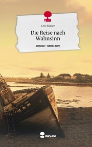 Die Reise nach Wahnsinn. Life is a Story - story.one