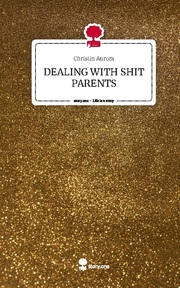 DEALING WITH SHIT PARENTS. Life is a Story - story.one