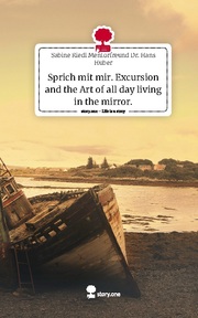 Sprich mit mir. Excursion and the Art of all day living in the mirror.. Life is a Story - story.one - Cover