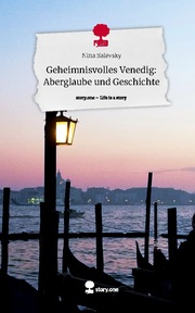 Geheimnisvolles Venedig: Aberglaube und Geschichte. Life is a Story - story.one