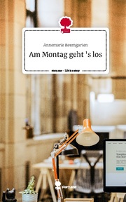 Am Montag geht 's los. Life is a Story - story.one