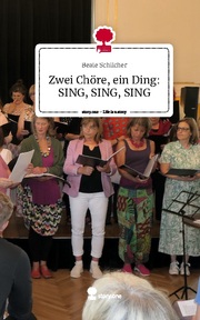 Zwei Chöre, ein Ding: SING, SING, SING. Life is a Story - story.one
