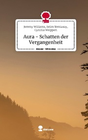 Aura - Schatten der Vergangenheit. Life is a Story - story.one