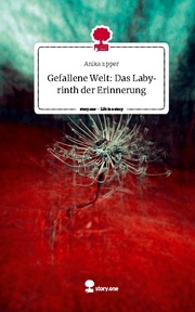 Gefallene Welt: Das Labyrinth der Erinnerung. Life is a Story - story.one