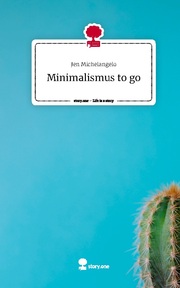Minimalismus to go. Life is a Story - story.one