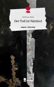 Der Tod ist Narzisst. Life is a Story - story.one