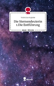 Die Sternendeuterin 1.Die Entführung. Life is a Story - story.one