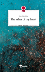 The ashes of my heart. Life is a Story - story.one