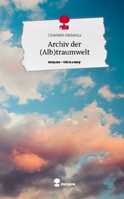 Archiv der (Alb)traumwelt. Life is a Story - story.one - Cover