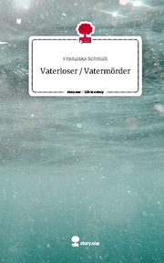 Vaterloser / Vatermörder. Life is a Story - story.one - Cover