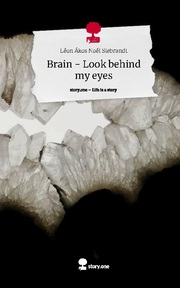 Brain - Look behind my eyes. Life is a Story - story.one
