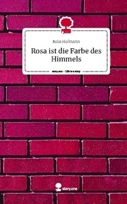 Rosa ist die Farbe des Himmels. Life is a Story - story.one - Cover