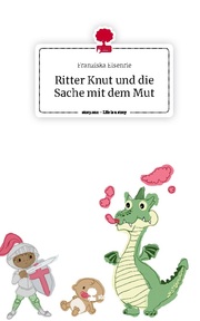 Ritter Knut und die Sache mit dem Mut. Life is a Story - story.one