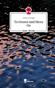 To Drown And Move On. Life is a Story - story.one