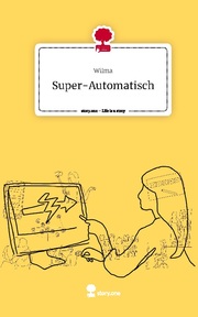 Super-Automatisch. Life is a Story - story.one
