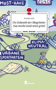 Die Zukunft der Skigebiete: Das weisse Gold wird grün!. Life is a Story - story.
