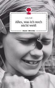 Alles, was ich noch nicht weiß. Life is a Story - story.one