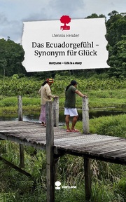 Das Ecuadorgefühl - Synonym für Glück. Life is a Story - story.one