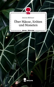 Über Mäuse, Kröten und Moneten. Life is a Story - story.one