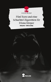 Fünf Euro und eine Schachtel Zigaretten für Ellens Körper. Life is a Story - story.one - Cover