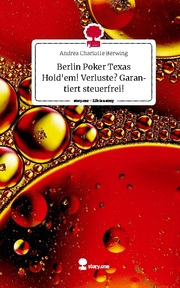 Berlin Poker Texas Hold'em! Verluste? Garantiert steuerfrei!. Life is a Story - story.one - Cover