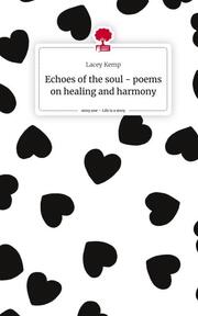 Echoes of the soul - poems on healing and harmony. Life is a Story - story.one