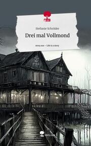 Drei mal Vollmond. Life is a Story - story.one