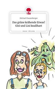 Das grüne krähende Etwas! Gisi und Lisi knallhart. Life is a Story - story.one - Cover