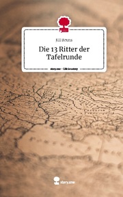 Die 13 Ritter der Tafelrunde. Life is a Story - story.one