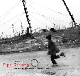 Pipe Dreams. Eine Chronik des Lebens entlang der Pipeline