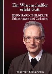 Bernhard Philberth - Ein Wissenschaftler erlebt Gott