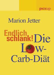 Endlich schlank!: Die Low-Carb-Diät