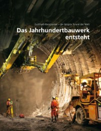 Gotthard-Basistunnel 2 - Das Jahrhundertbauwerk entsteht