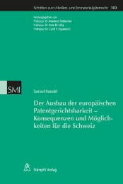 Der Ausbau der europäischen Patentgerichtsbarkeit - Konsequenzen und Möglichkeiten für die Schweiz - Cover