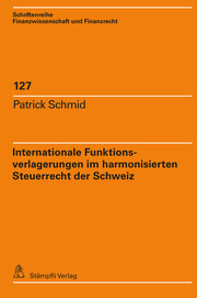 Internationale Funktionsverlagerungen im harmonisierten Steuerrecht der Schweiz - Cover
