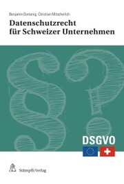 Datenschutzrecht für Schweizer Unternehmen