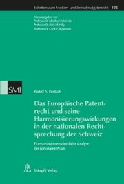 Das Europäische Patentrecht und seine Harmonisierungswirkungen in der nationalen Rechtsprechung der Schweiz