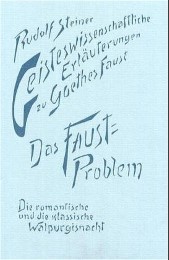 Geisteswissenschaftliche Erläuterungen zu Goethes Faust. Das Faust-Problem. Die romantische und die klassische Walpurgisnacht - Cover