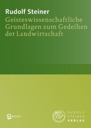 Geisteswissenschaftliche Grundlagen zum Gedeihen der Landwirtschaft - Cover