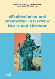 'Fechtschulen und phantastische Gärten': Recht und Literatur