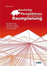Geschichte und Perspektiven der schweizerischen Raumplanung