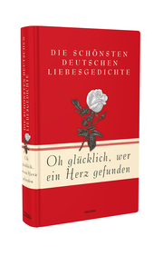 Oh glücklich, wer ein Herz gefunden - Die schönsten deutschen Liebesgedichte - Abbildung 1
