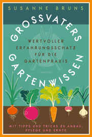 Großvaters Gartenwissen. Wertvoller Erfahrungsschatz für die Gartenpraxis. Mit Tipps und Tricks zu Anbau, Pflege und Ernte - Cover