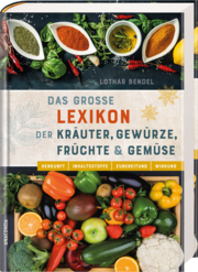 Das große Lexikon der Kräuter, Gewürze, Früchte und Gemüse - Herkunft, Inhaltsstoffe, Zubereitung, Wirkung - Abbildung 3