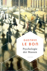 Psychologie der Massen. Das Grundlagenwerk vom Begründer der Massenpsychologie - Cover