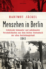 Menschen in Berlin. Schicksale bekannter und unbekannter Persönlichkeiten aus dem letzten Telefonbuch der alten Reichshauptstadt 1941 - Cover