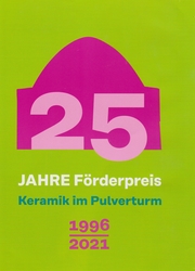 25 Jahre Förderpreis - Keramik im Pulverturm