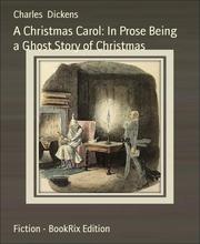 A Christmas Carol: In Prose Being a Ghost Story of Christmas