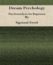 Dream Psychology: Psychoanalysis for Beginners By Sigmund Freud