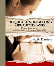 Mission: Organization - A Simple Guide To Keeping An Orderly Life